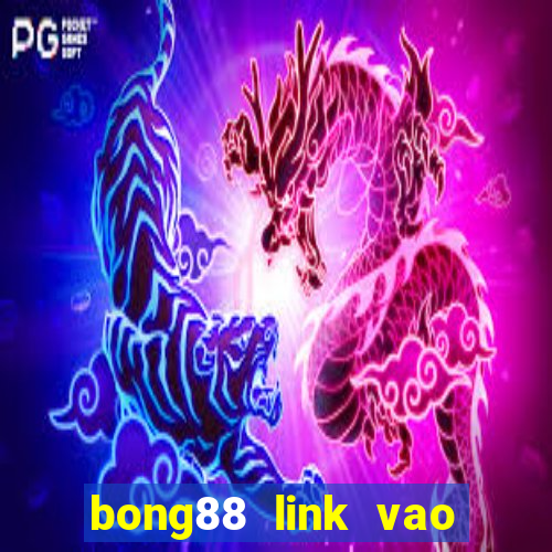 bong88 link vao bong88 khong bi chan