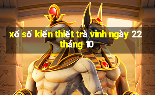 xổ số kiến thiết trà vinh ngày 22 tháng 10