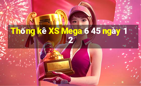 Thống kê XS Mega 6 45 ngày 12