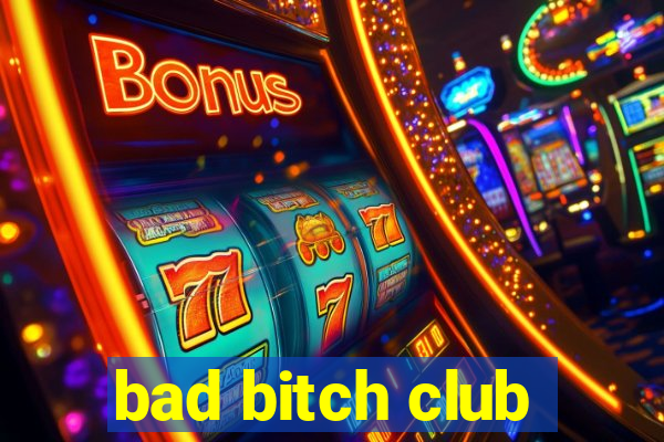 bad bitch club