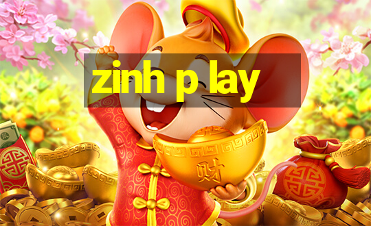 zinh p lay