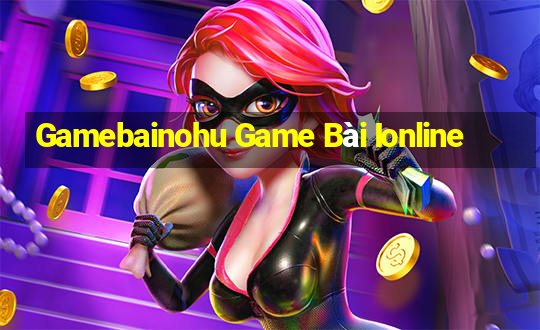 Gamebainohu Game Bài Ionline