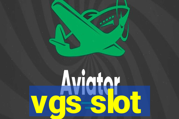 vgs slot