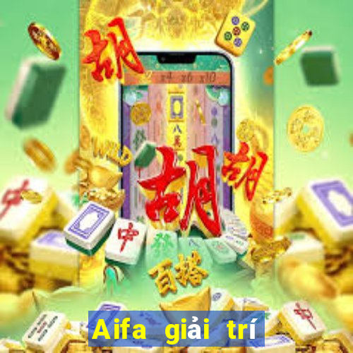 Aifa giải trí cho khách hàng