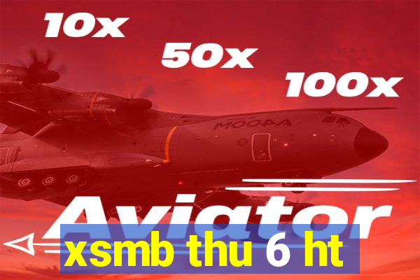 xsmb thu 6 ht