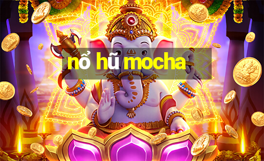 nổ hũ mocha