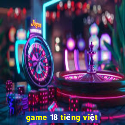 game 18 tiếng việt