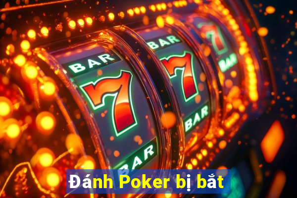 Đánh Poker bị bắt