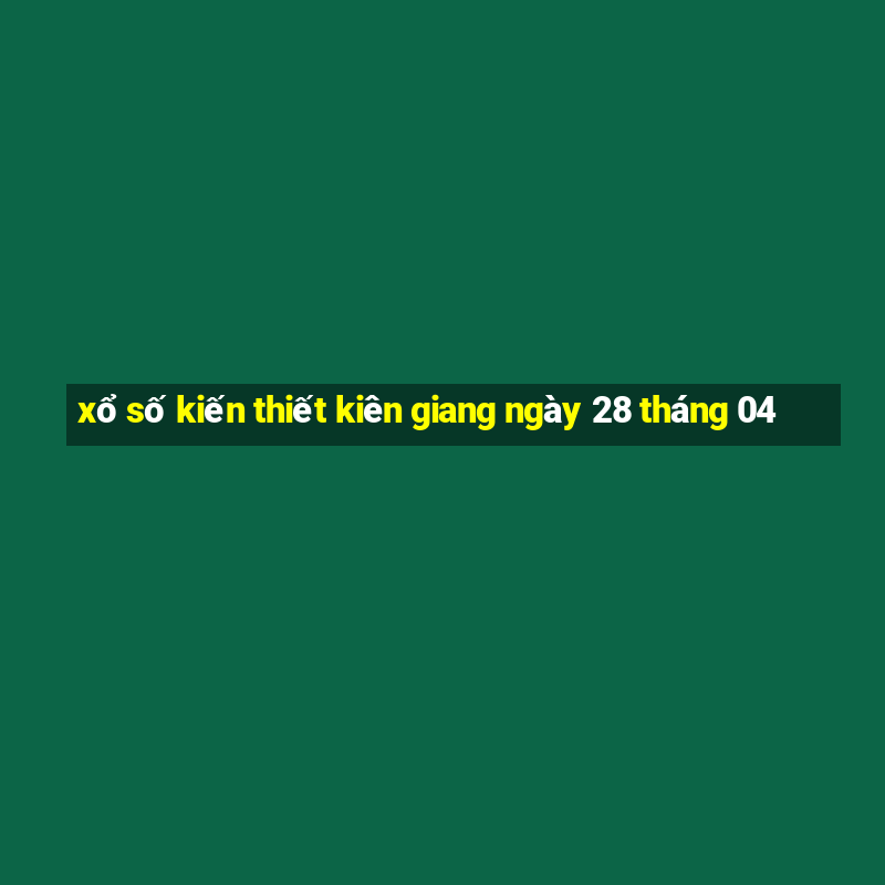 xổ số kiến thiết kiên giang ngày 28 tháng 04