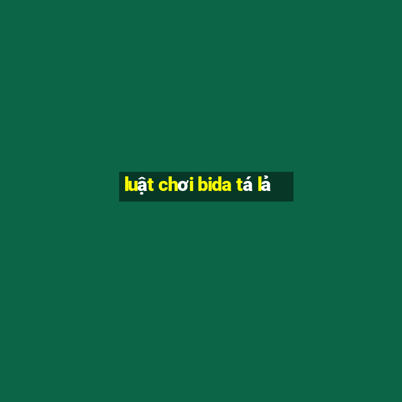 luật chơi bida tá lả