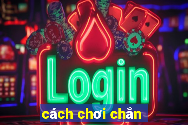 cách chơi chắn