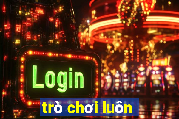 trò chơi luôn