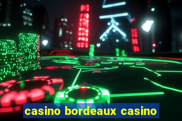 casino bordeaux casino