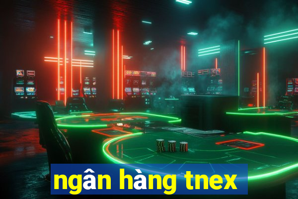 ngân hàng tnex