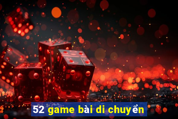 52 game bài di chuyển