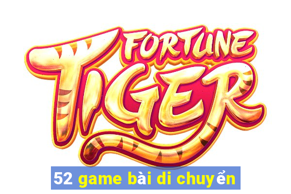 52 game bài di chuyển