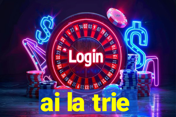 ai la trie