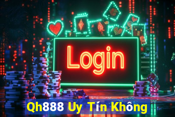 Qh888 Uy Tín Không