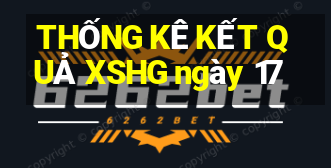 THỐNG KÊ KẾT QUẢ XSHG ngày 17