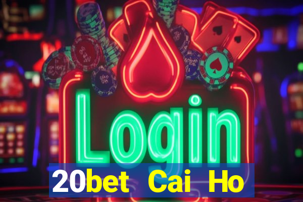 20bet Cai Ho Official onlinene