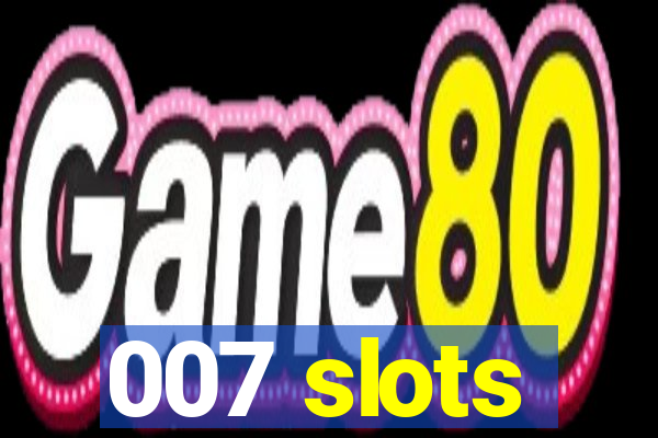 007 slots