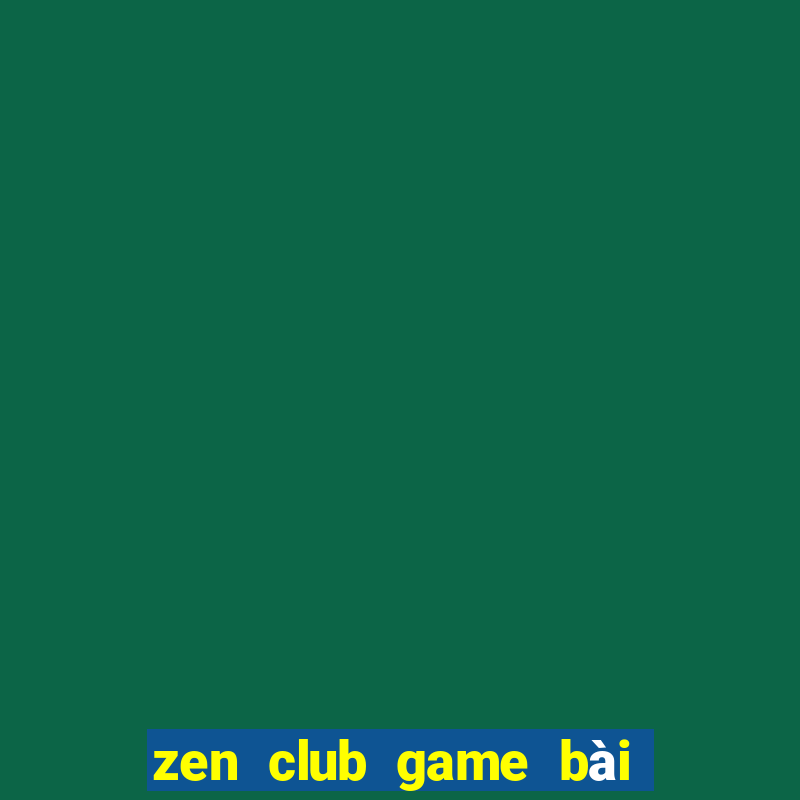 zen club game bài đổi thưởng