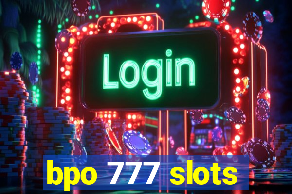 bpo 777 slots