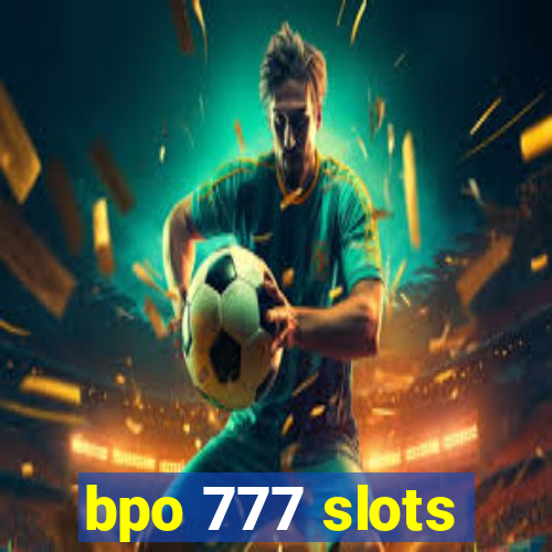 bpo 777 slots