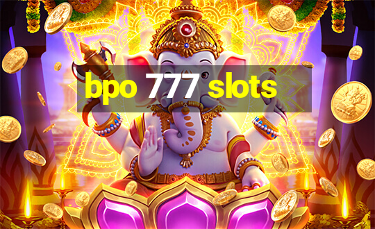 bpo 777 slots