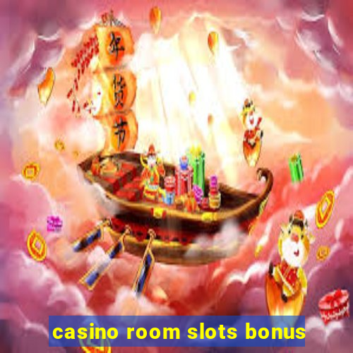 casino room slots bonus