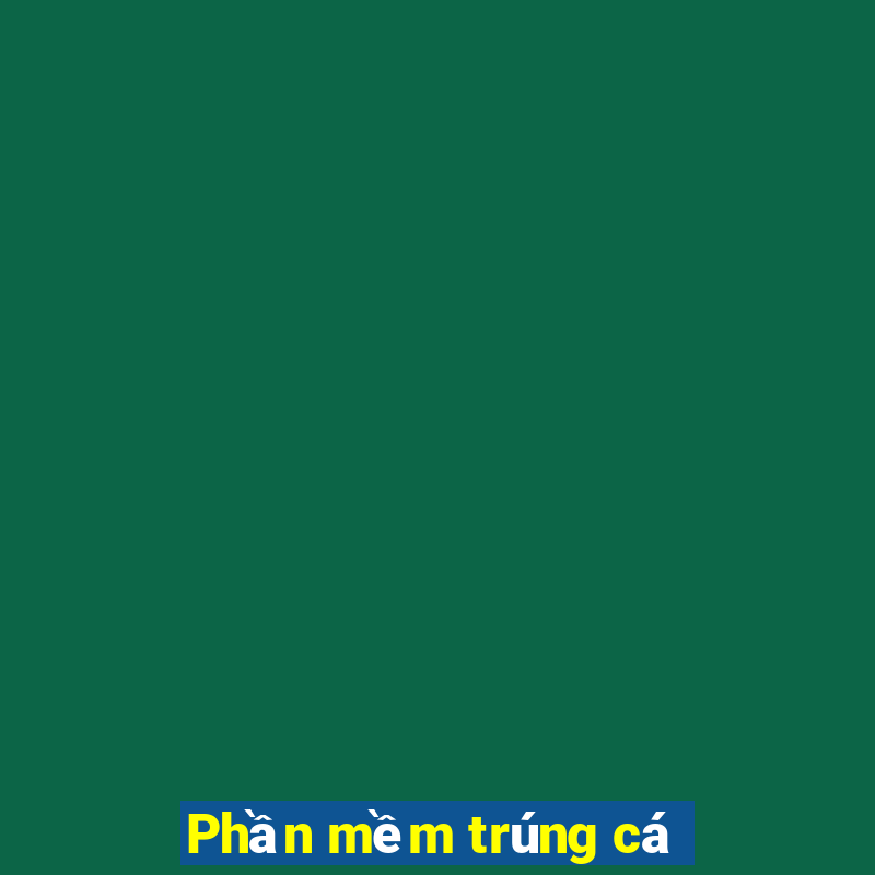 Phần mềm trúng cá