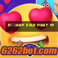 Dự đoán XSLD ngày 19