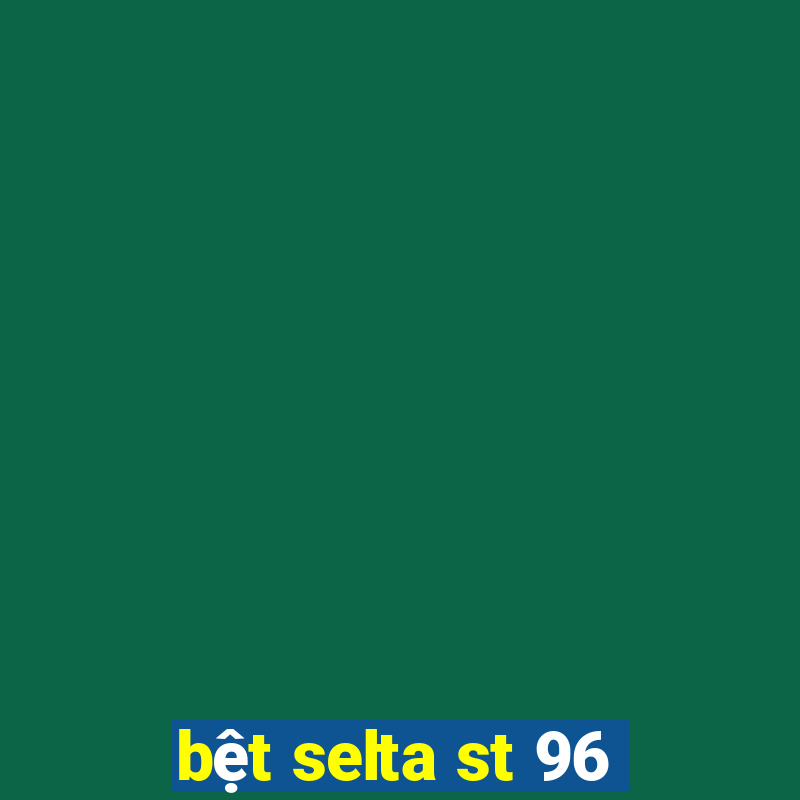 bệt selta st 96