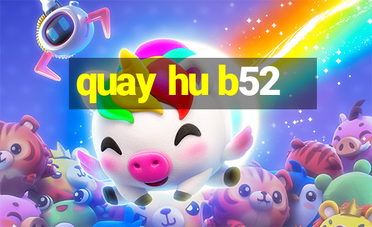 quay hu b52