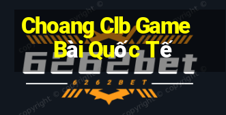 Choang Clb Game Bài Quốc Tế