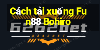 Cách tải xuống Fun88 Bohiro