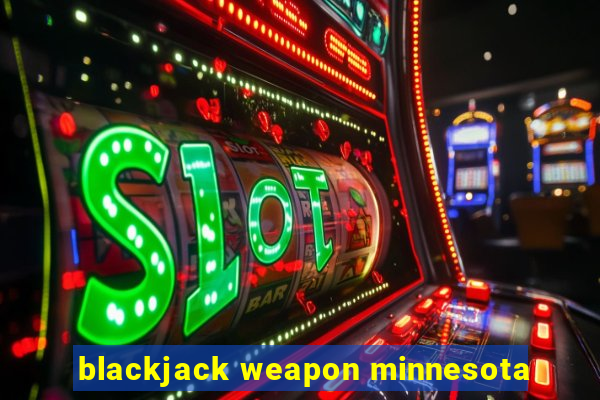 blackjack weapon minnesota