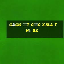 Cách đặt cược XSLA thứ Ba