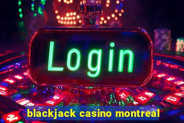 blackjack casino montreal