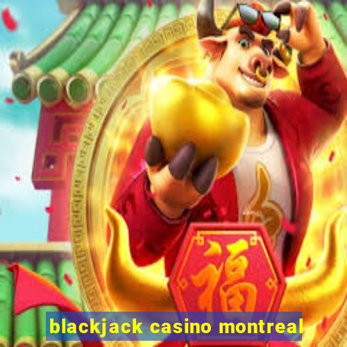 blackjack casino montreal