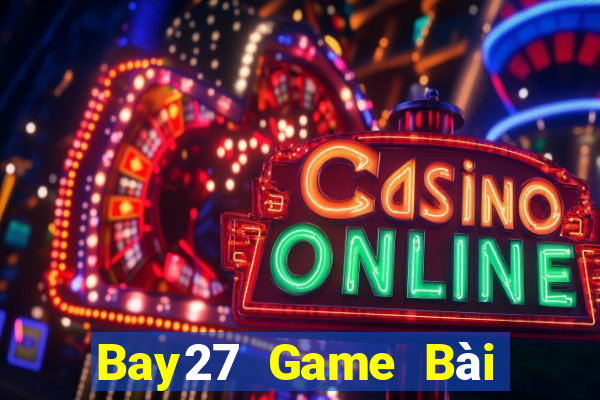 Bay27 Game Bài Trực Tuyến