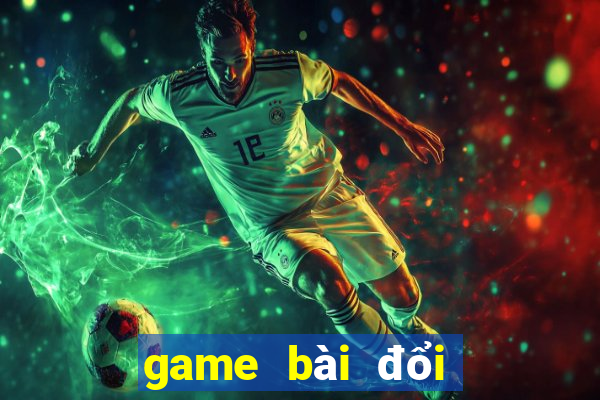 game bài đổi thưởng lớn nhất việt nam