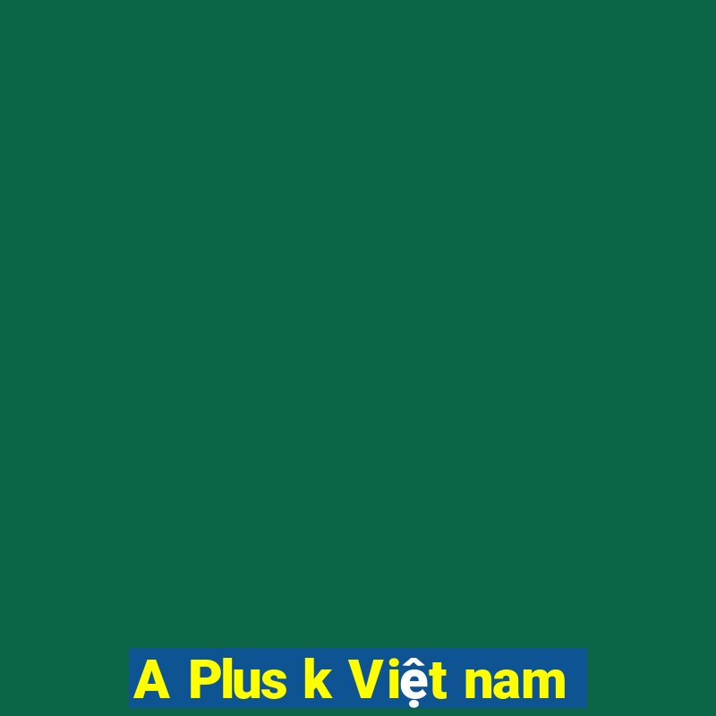 A Plus k Việt nam