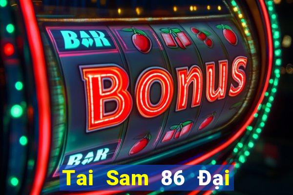 Tai Sam 86 Đại Lý Cấp 1 Game Bài