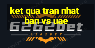 ket qua tran nhat ban vs uae