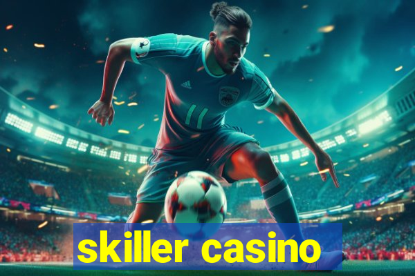 skiller casino