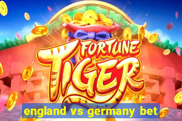 england vs germany bet