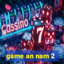 game an nam 2