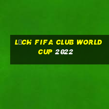 lịch fifa club world cup 2022