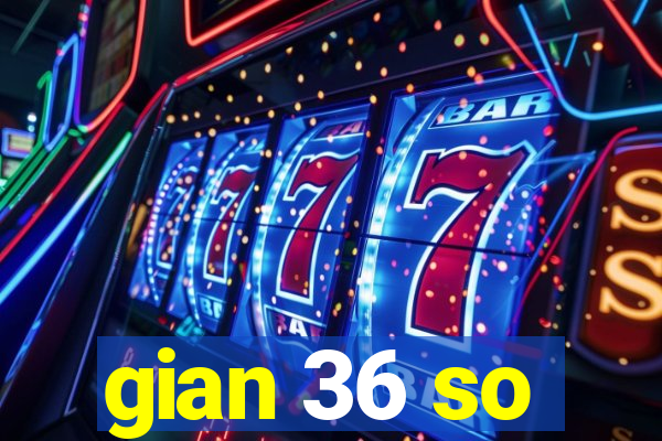 gian 36 so